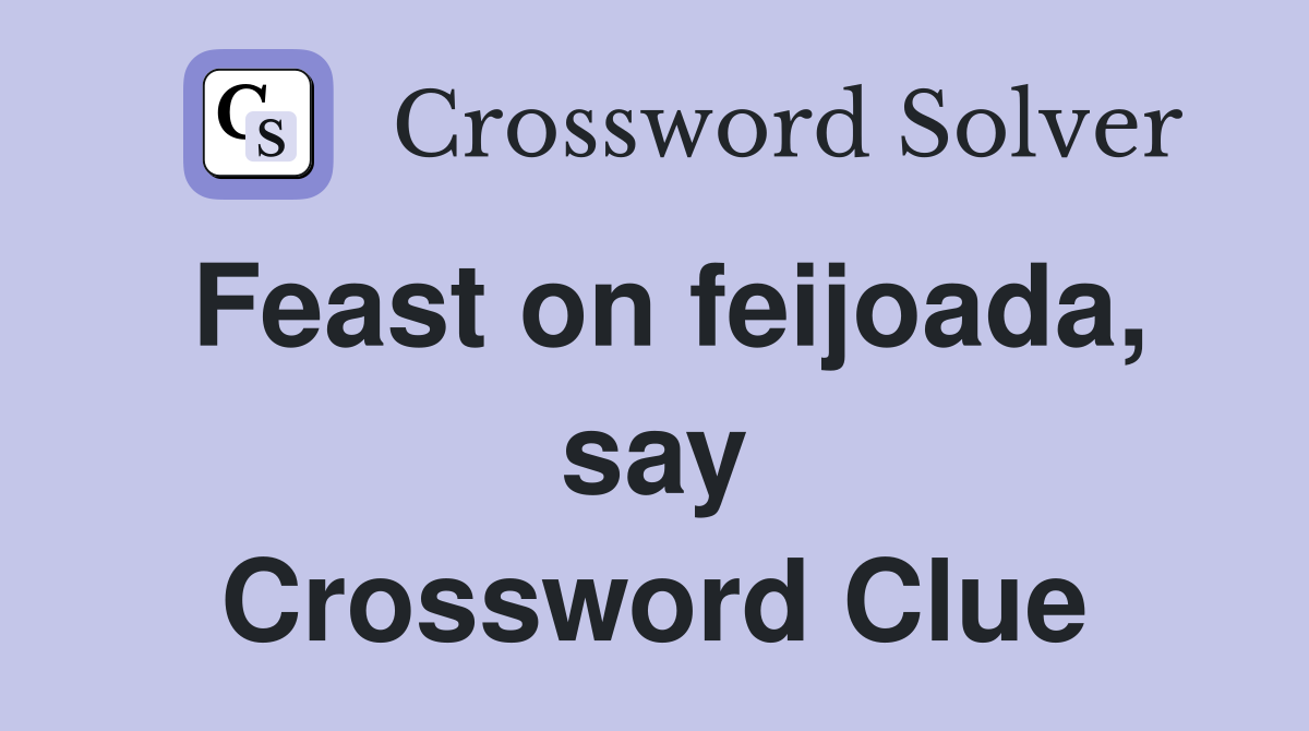 Feast on feijoada, say Crossword Clue