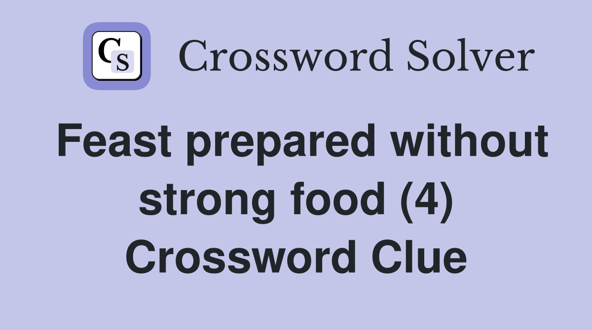 Feast prepared without strong food (4) Crossword Clue