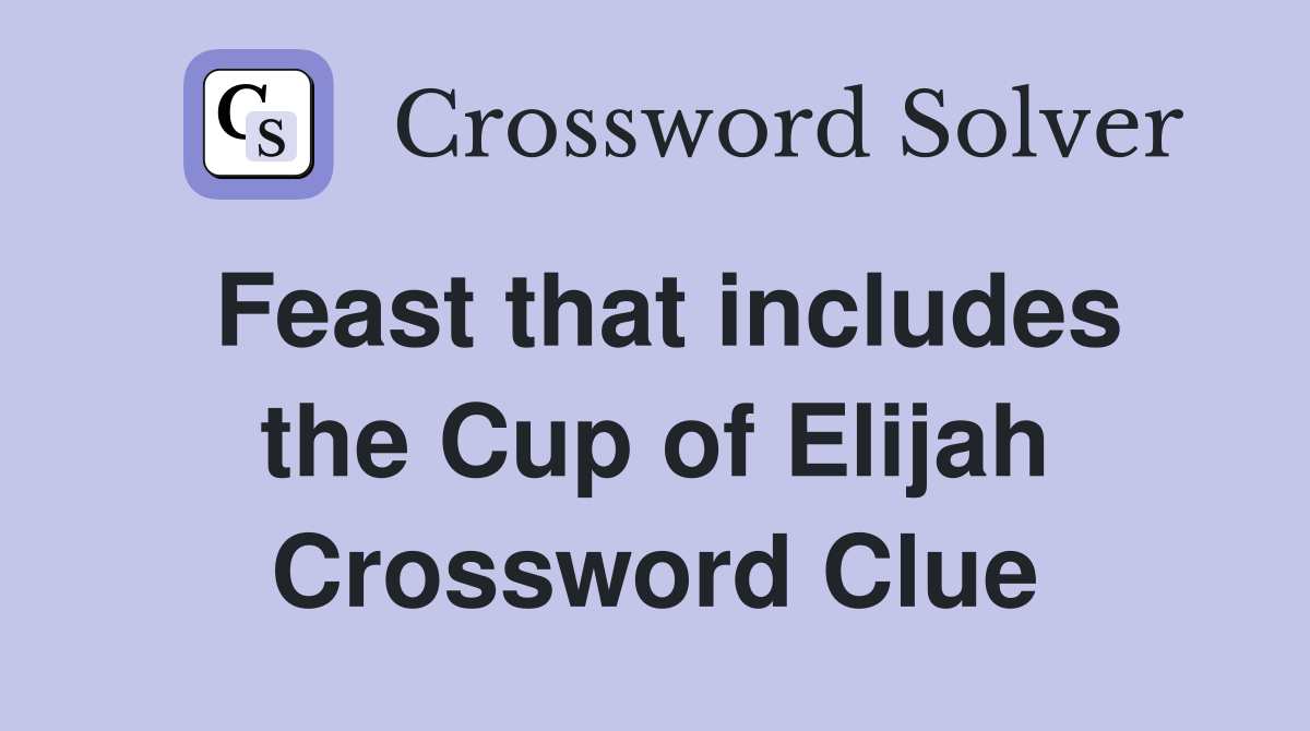Feast that includes the Cup of Elijah Crossword Clue