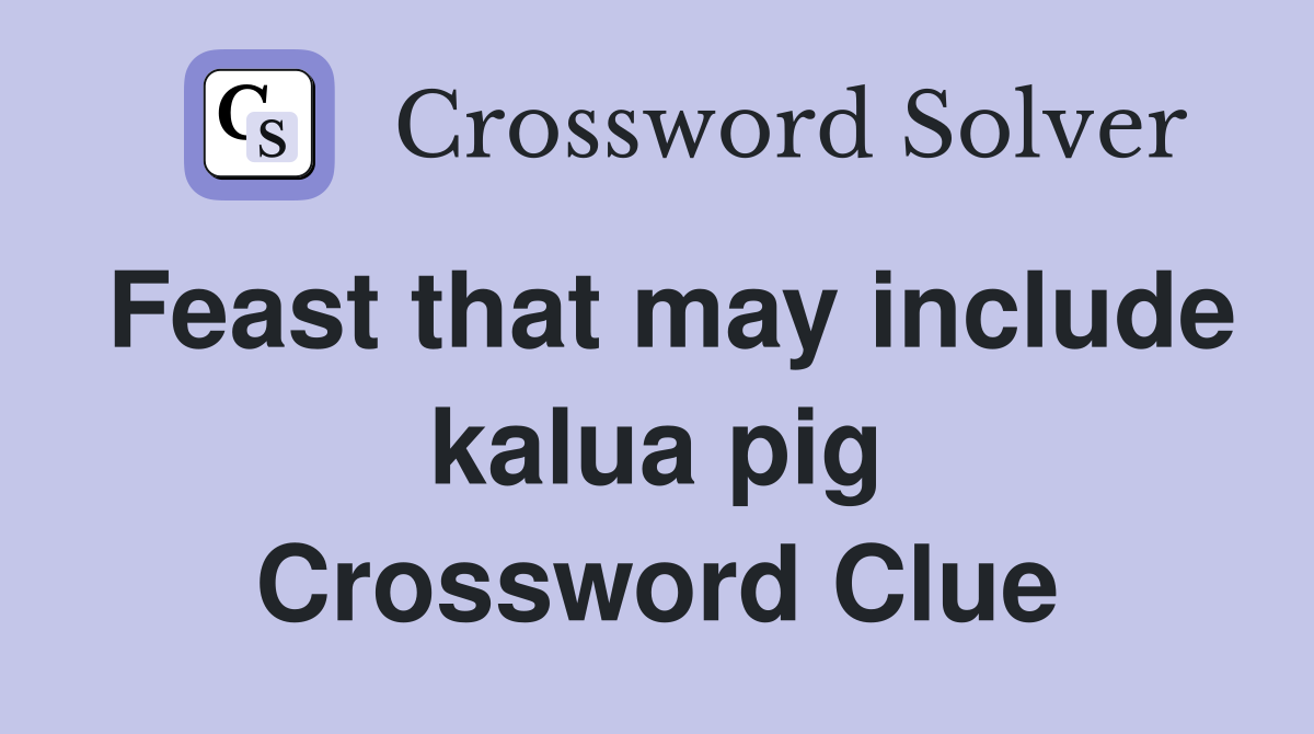 Feast that may include kalua pig Crossword Clue