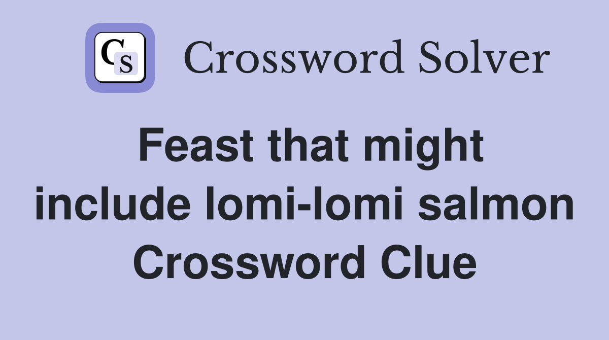 Feast that might include lomi-lomi salmon Crossword Clue