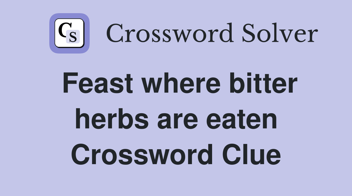 Feast where bitter herbs are eaten Crossword Clue