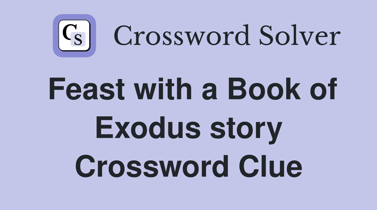 Feast with a Book of Exodus story Crossword Clue