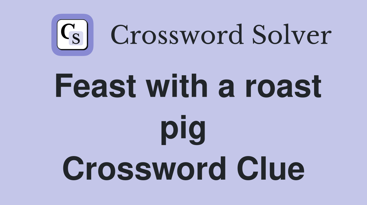 Feast with a roast pig Crossword Clue