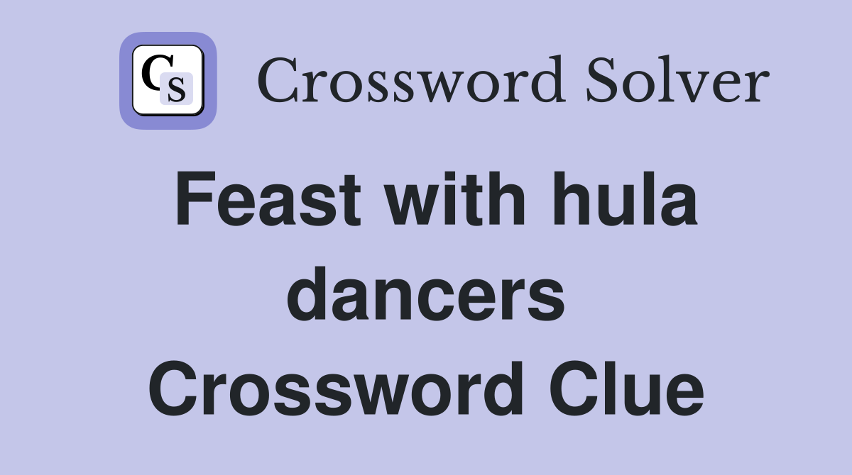 Feast with hula dancers Crossword Clue