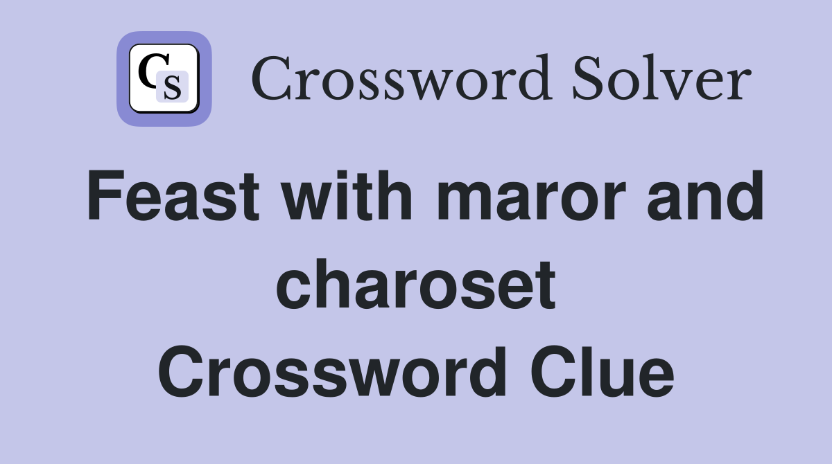 Feast with maror and charoset Crossword Clue