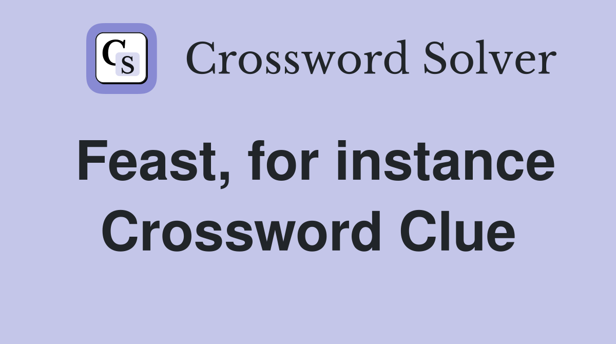 Feast, for instance Crossword Clue