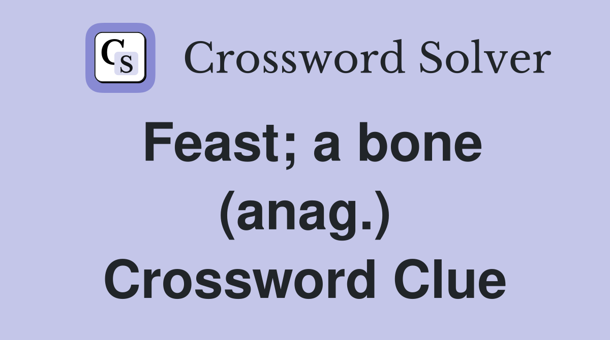 Feast; a bone (anag.) Crossword Clue