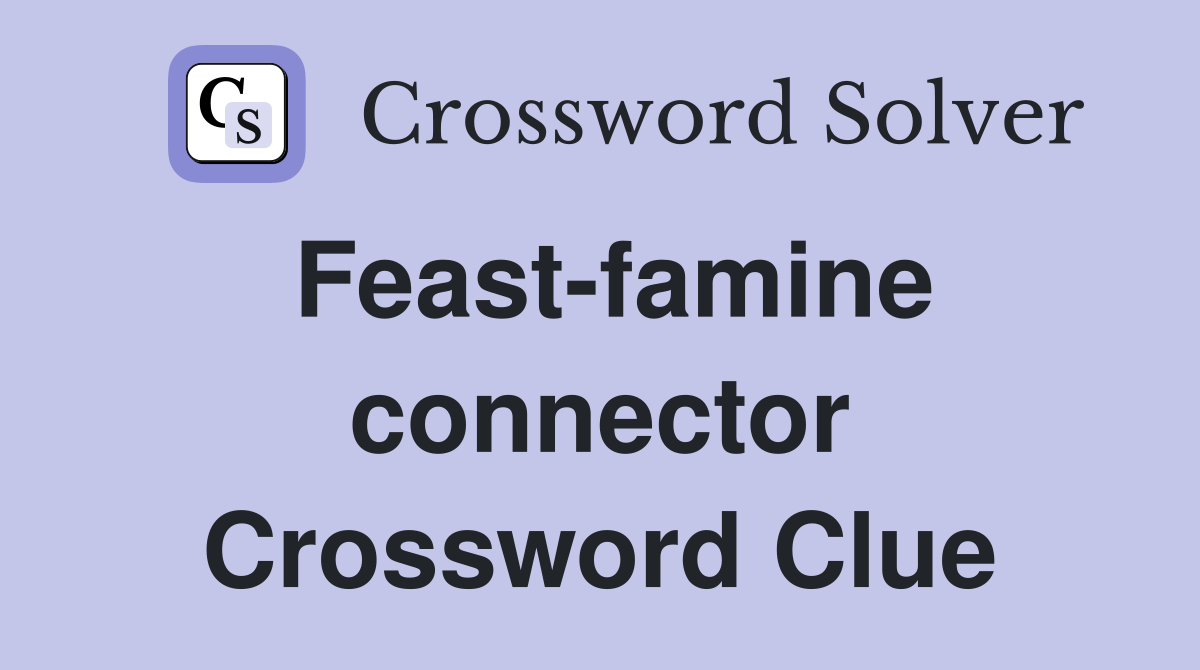 Feast-famine connector Crossword Clue