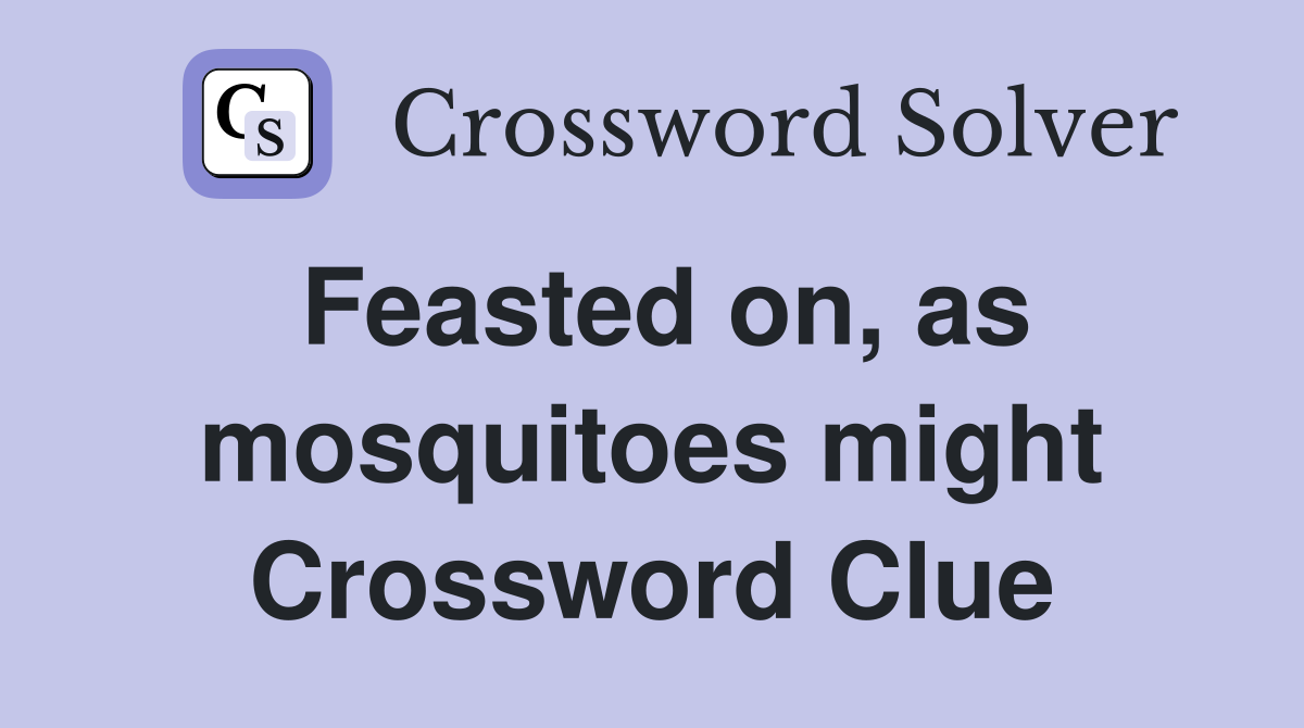 Feasted on, as mosquitoes might Crossword Clue