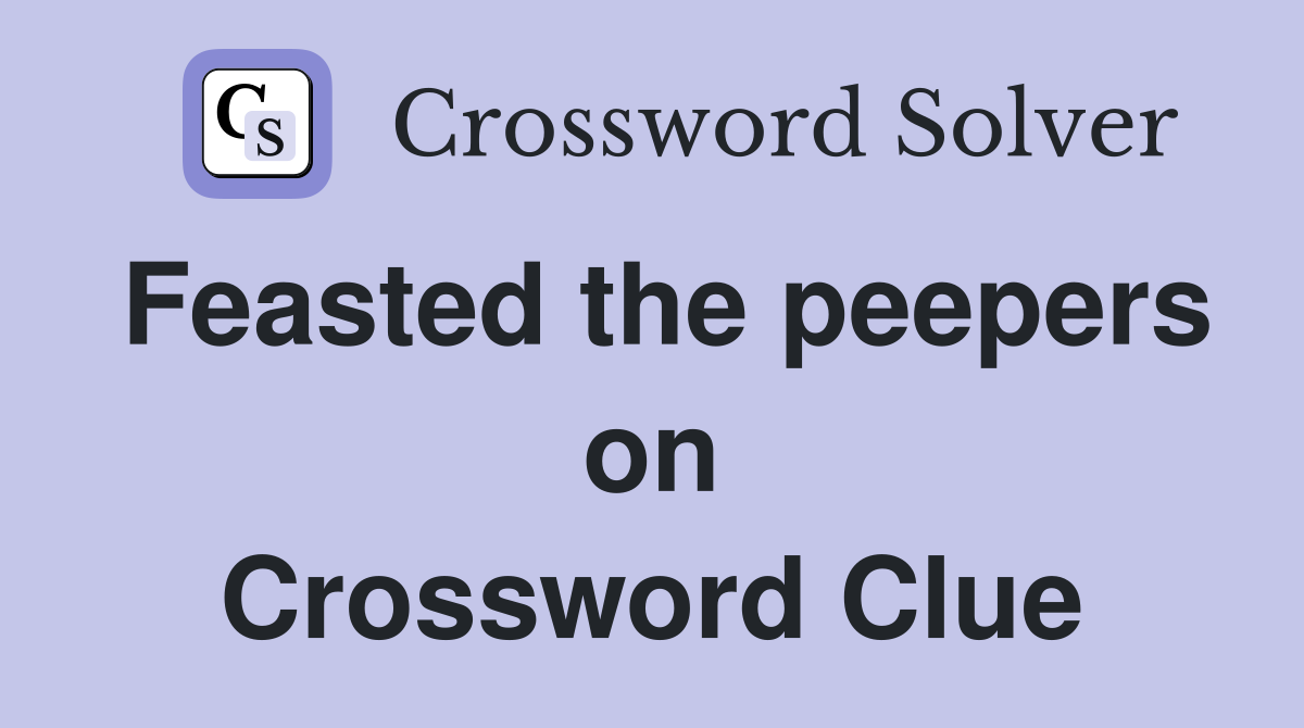 Feasted the peepers on Crossword Clue