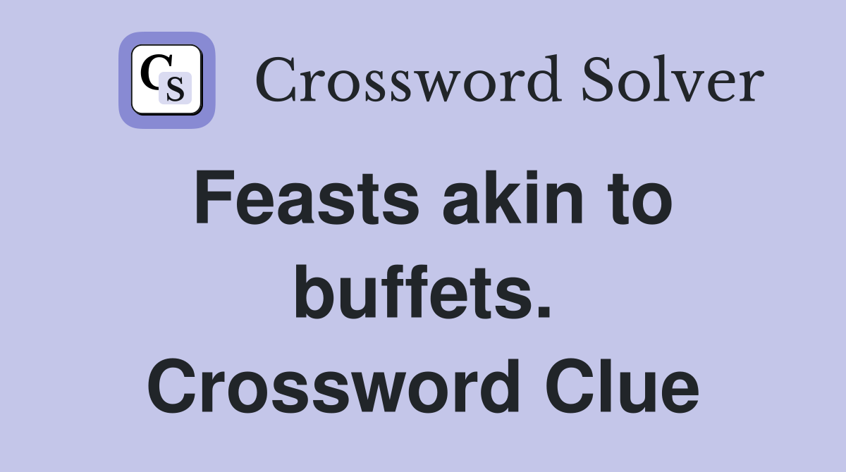 Feasts akin to buffets. Crossword Clue