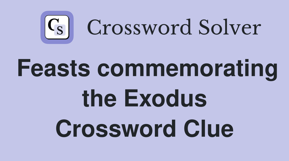 Feasts commemorating the Exodus Crossword Clue