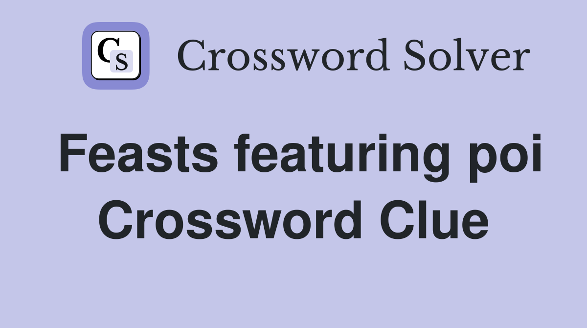 Feasts featuring poi Crossword Clue