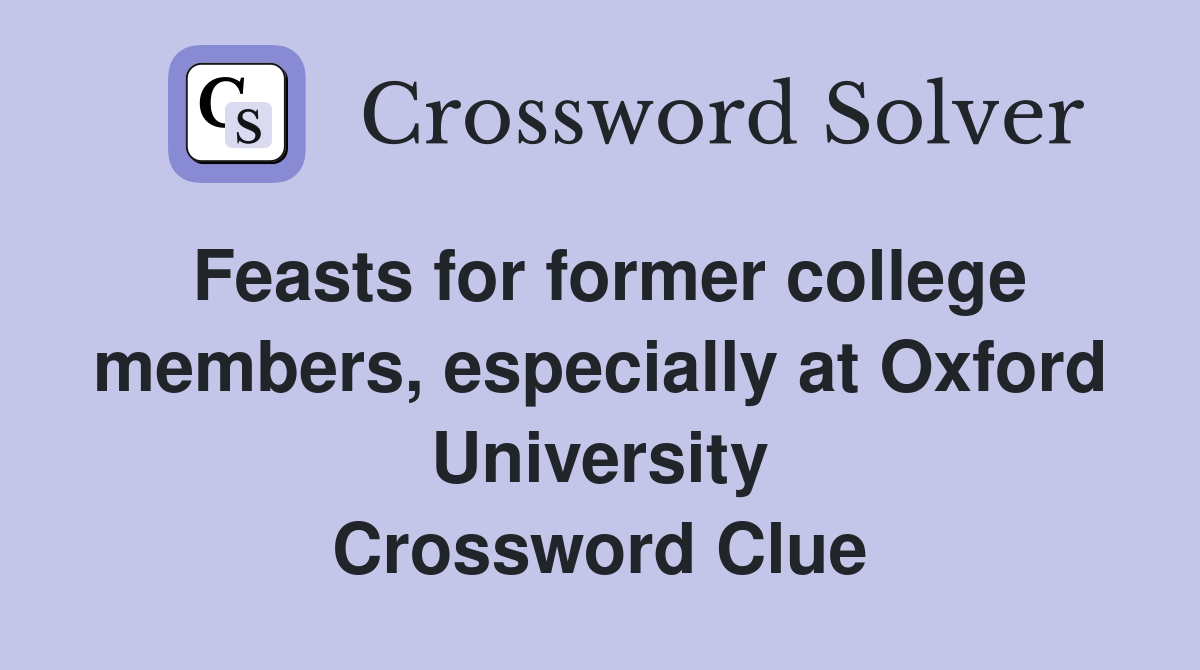Feasts for former college members, especially at Oxford University Crossword Clue
