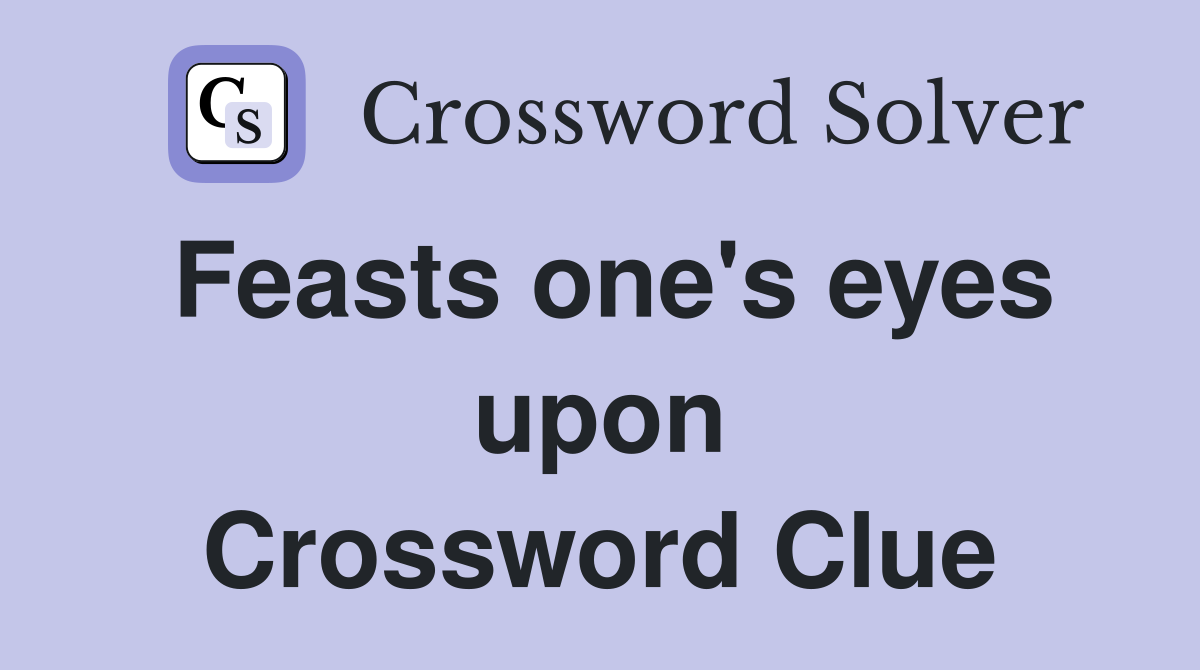 Feasts one's eyes upon Crossword Clue
