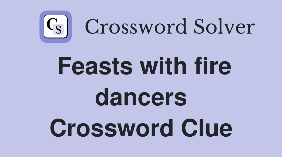 Feasts with fire dancers Crossword Clue