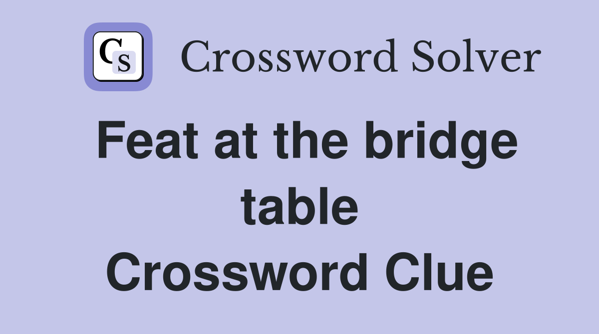 Feat at the bridge table Crossword Clue