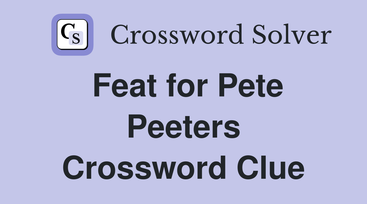 Feat for Pete Peeters Crossword Clue
