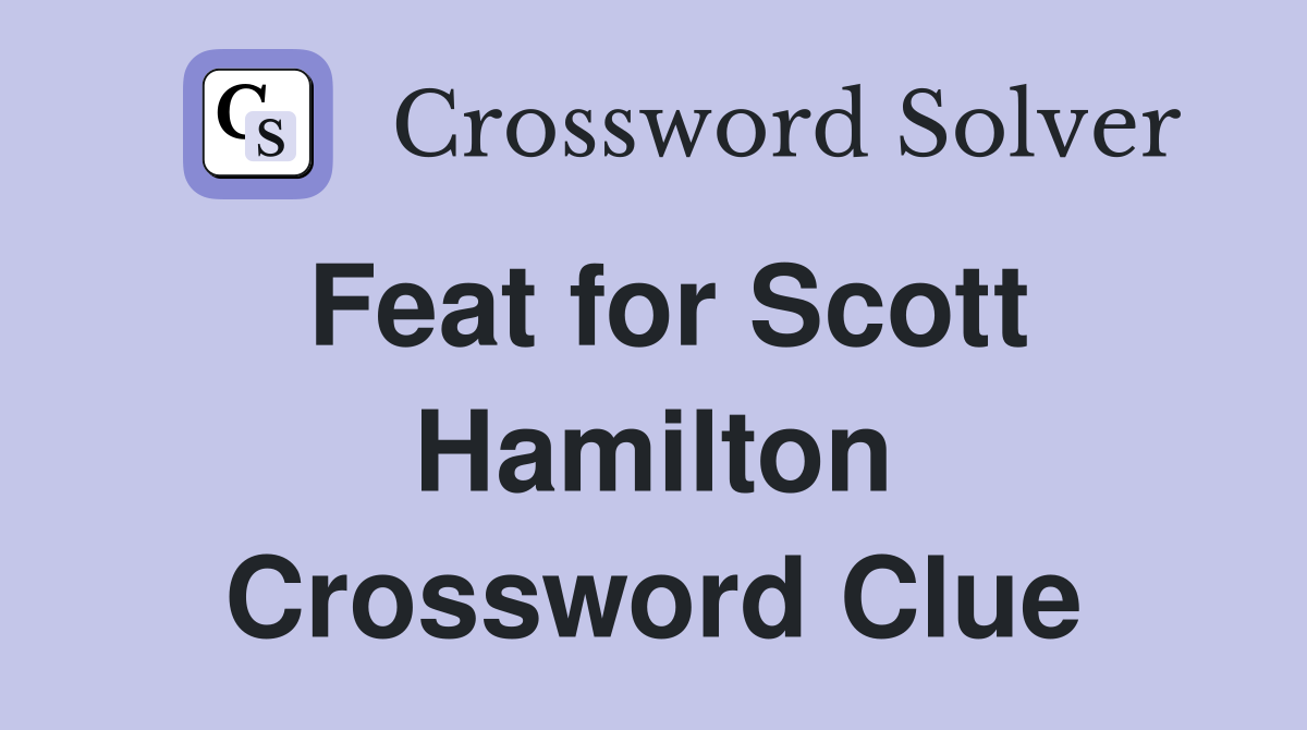 Feat for Scott Hamilton Crossword Clue
