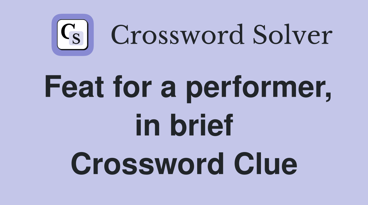 Feat for a performer, in brief Crossword Clue