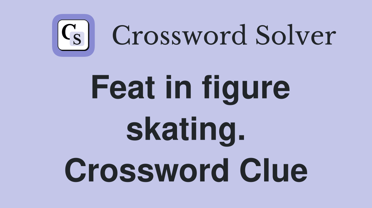 Feat in figure skating. Crossword Clue