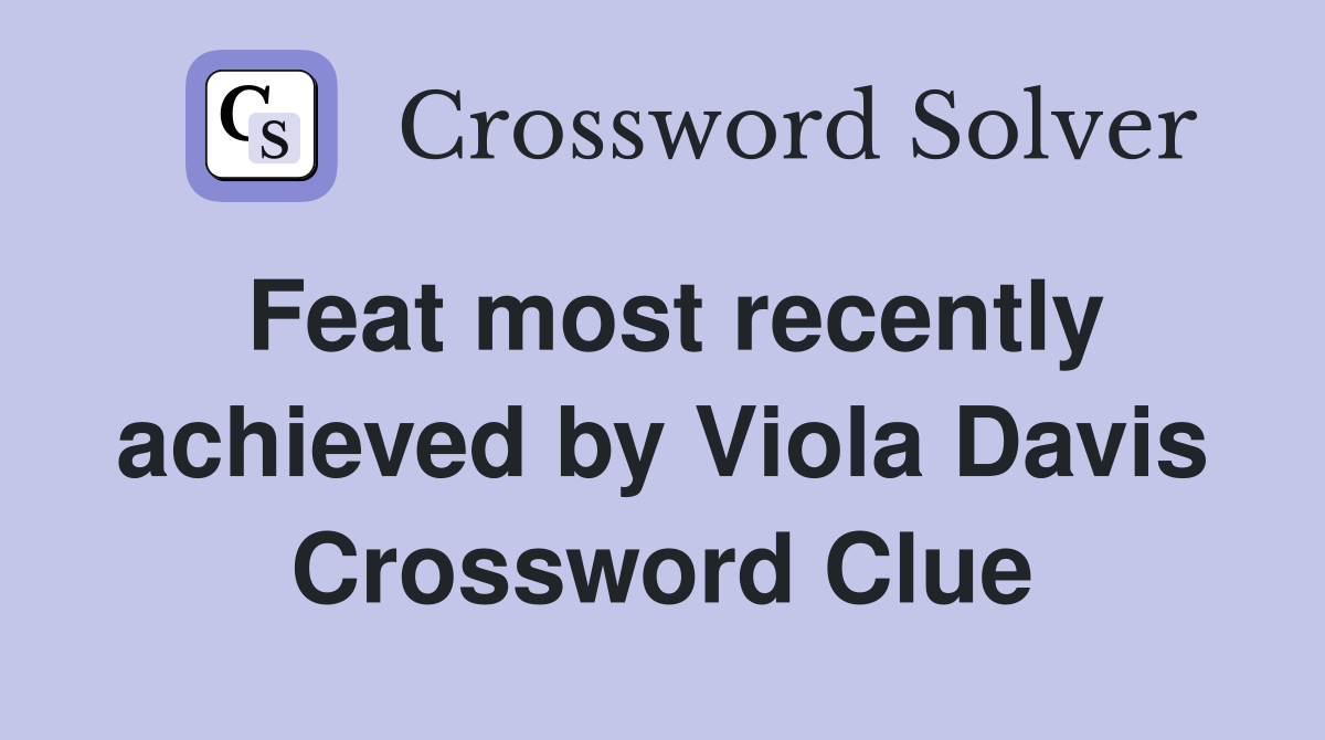 Feat most recently achieved by Viola Davis Crossword Clue
