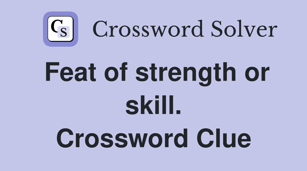Feat of strength or skill. Crossword Clue