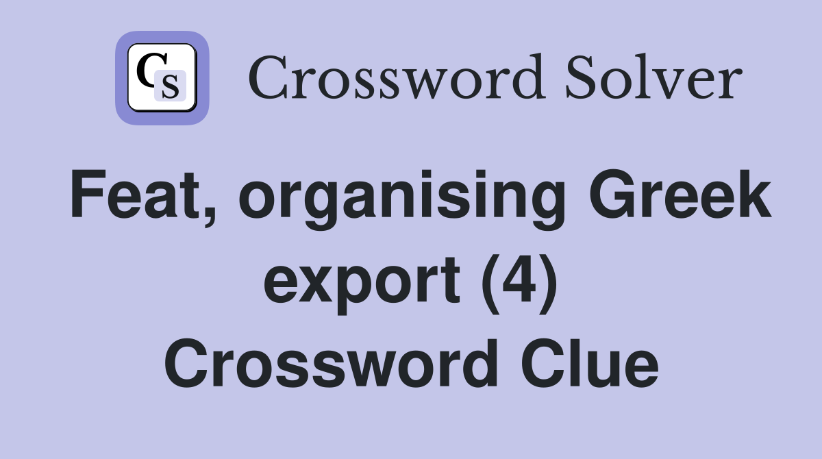 Feat, organising Greek export (4) Crossword Clue