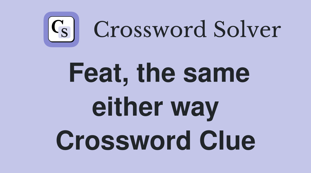 Feat, the same either way Crossword Clue