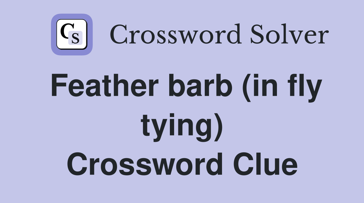 Feather barb (in fly tying) Crossword Clue