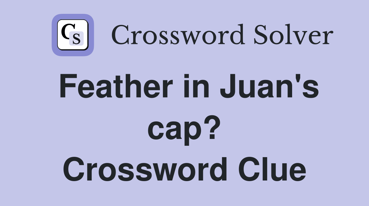 Feather in Juan's cap? Crossword Clue