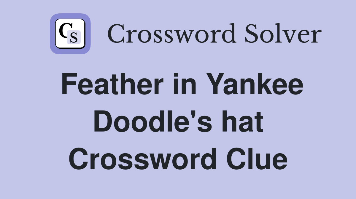 Feather in Yankee Doodle's hat Crossword Clue