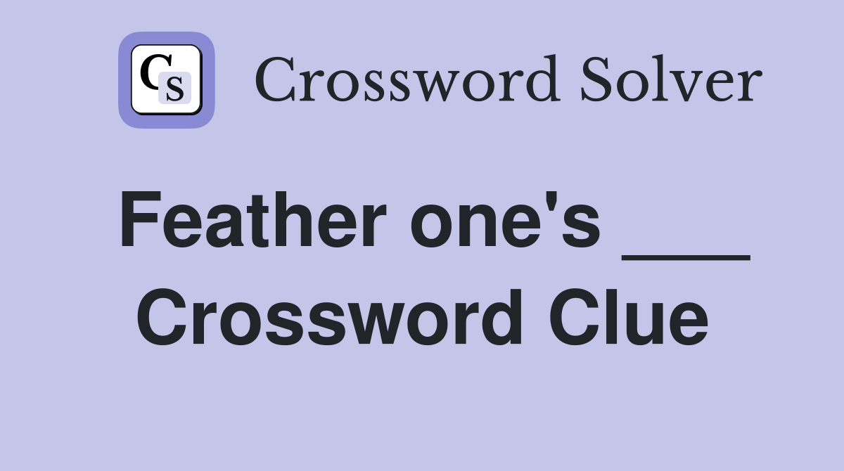 Feather one's ___ Crossword Clue