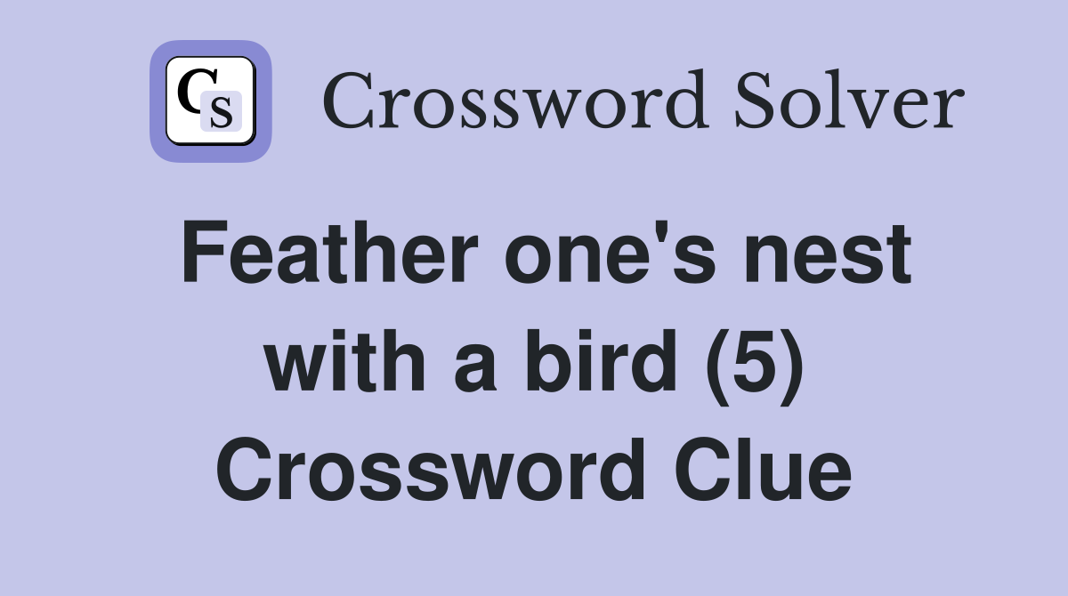 Feather one's nest with a bird (5) Crossword Clue