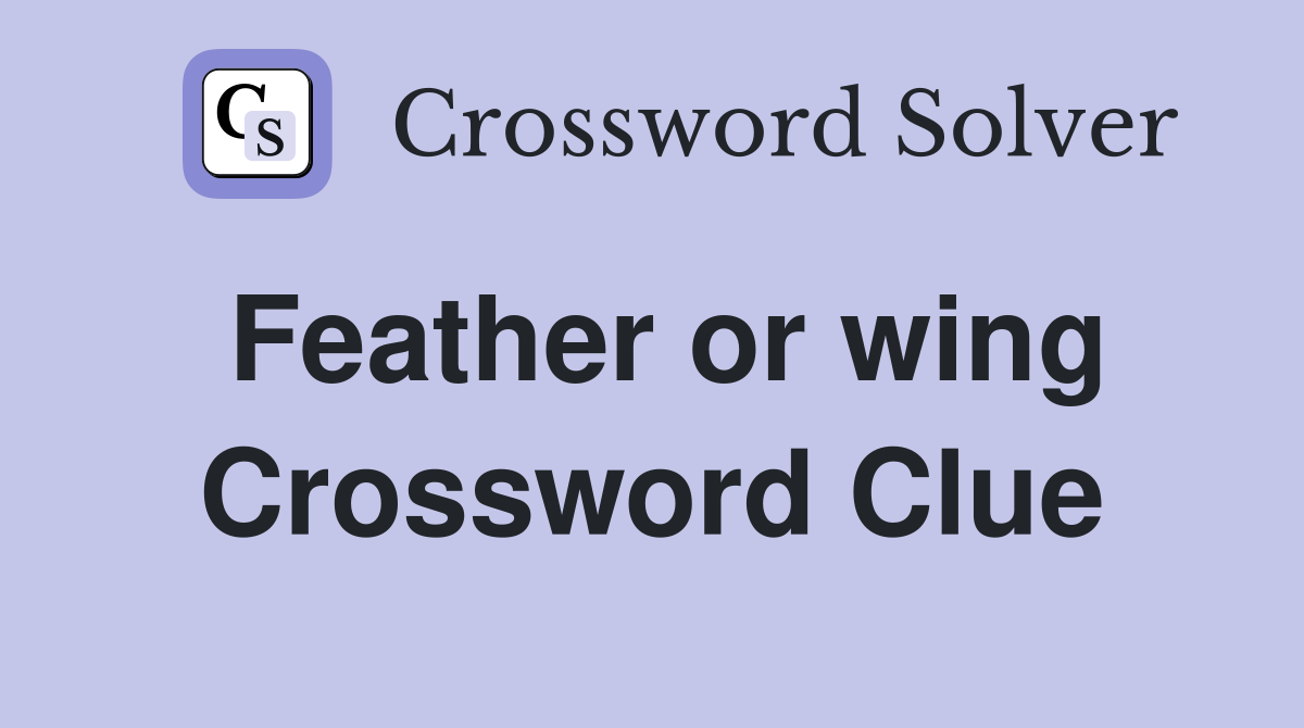 Feather or wing Crossword Clue