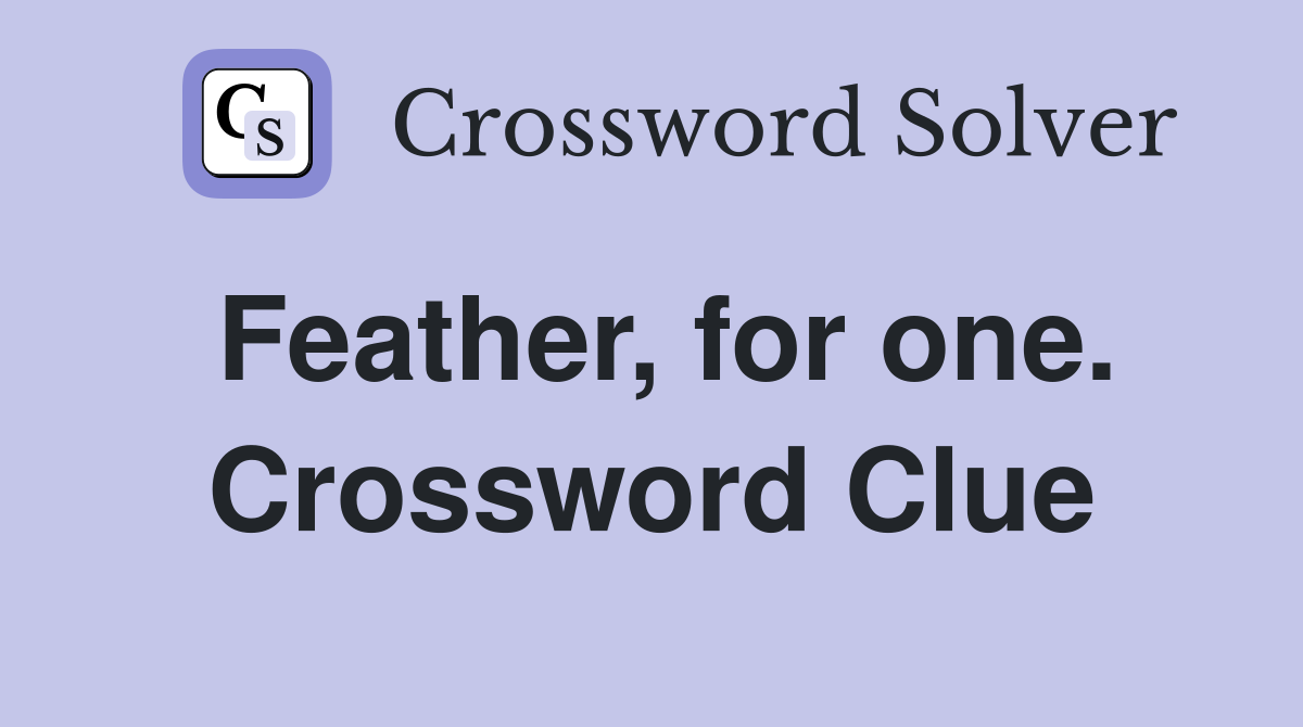 Feather, for one. Crossword Clue