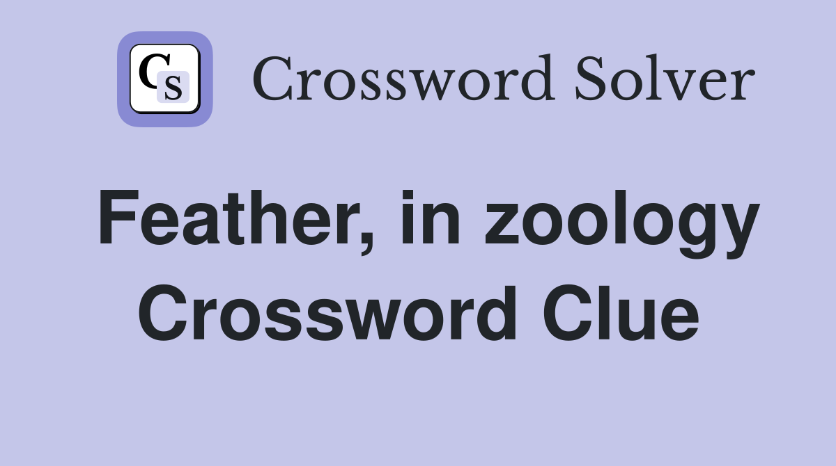 Feather, in zoology Crossword Clue