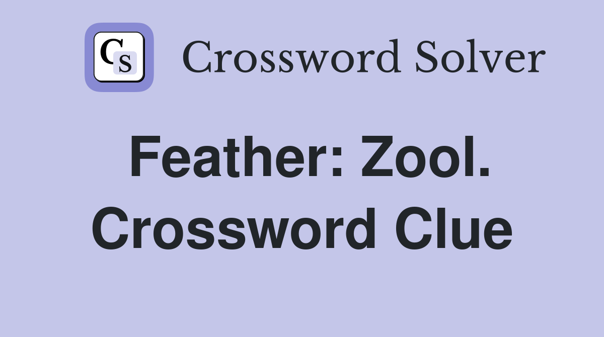 Feather: Zool. Crossword Clue