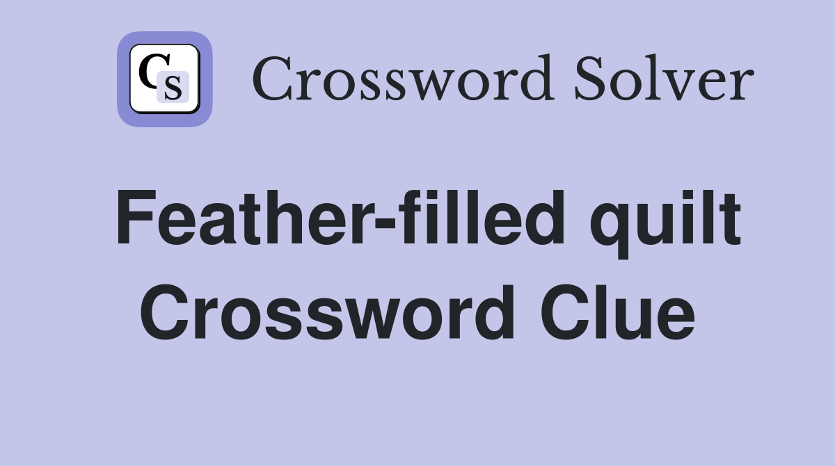 Feather-filled quilt Crossword Clue