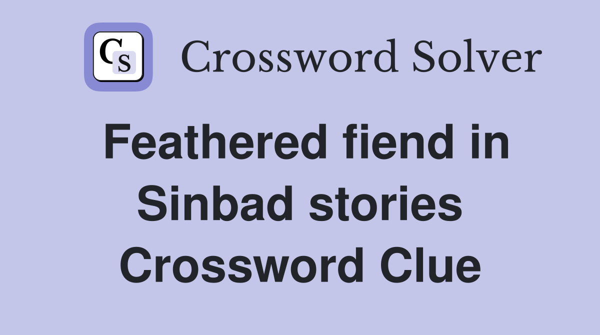 Feathered fiend in Sinbad stories Crossword Clue