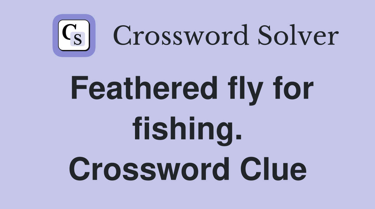 Feathered fly for fishing. Crossword Clue