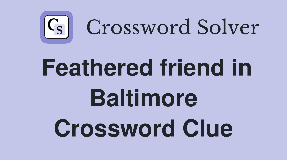 Feathered friend in Baltimore Crossword Clue