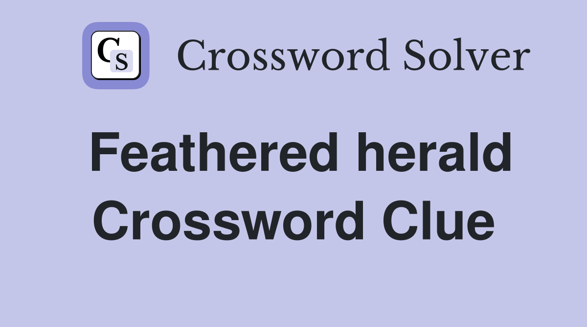 Feathered herald Crossword Clue