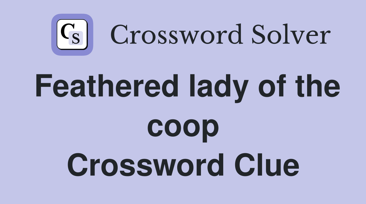 Feathered lady of the coop Crossword Clue
