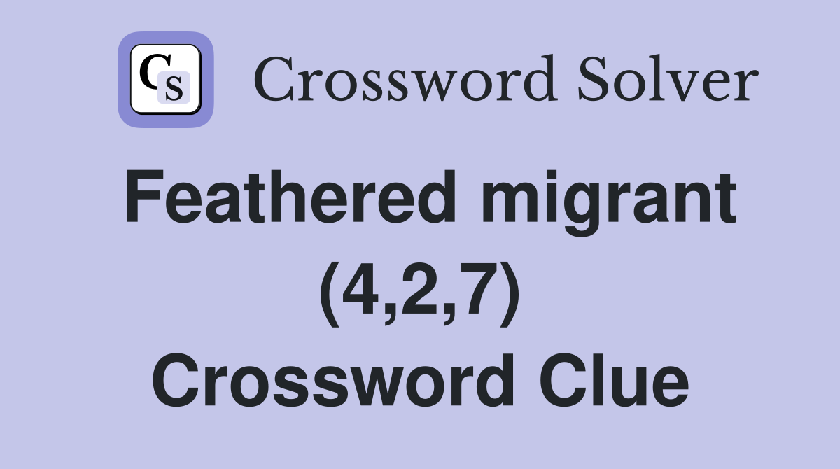 Feathered migrant (4,2,7) Crossword Clue
