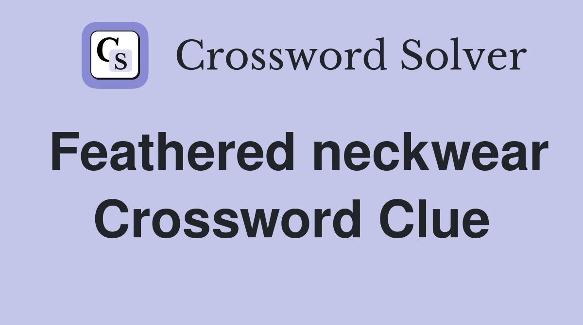 Feathered neckwear Crossword Clue