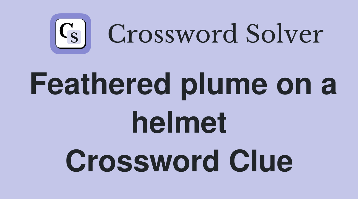 Feathered plume on a helmet Crossword Clue