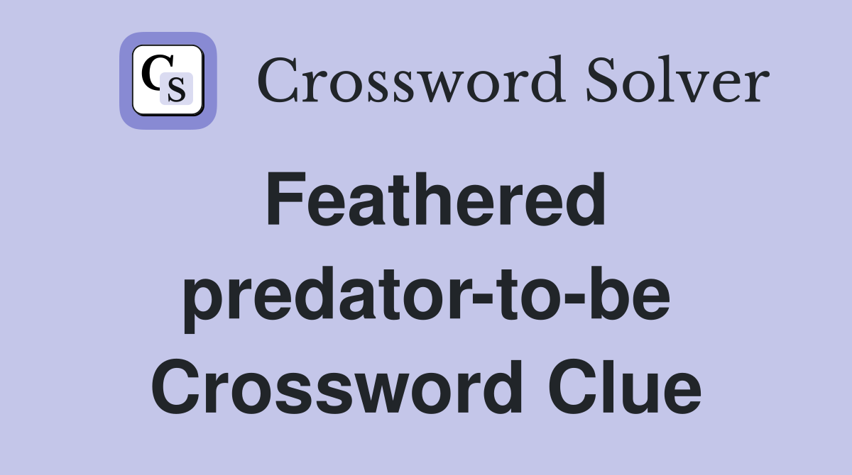 Feathered predator-to-be Crossword Clue