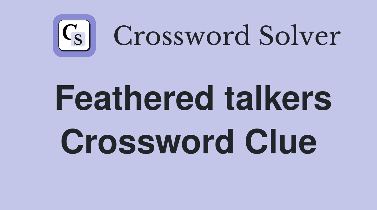 Feathered talkers Crossword Clue